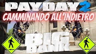 PAYDAY 2 quotLa Grande Bancaquot Sentenza di Morte Camminando AllIndietro The Big Bank DSOD Backwards [upl. by Callean]