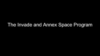 The Invade and Annex Space Program [upl. by Shelley]