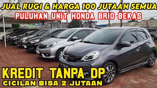 OBRAL HARGA MURAH HONDA BRIO BEKAS PULUHAN UNIT CASH MOBIL 100 JUTA KREDIT TANPA DP ANGSURAN 2 JUTA [upl. by Tait]