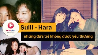 Sulli  Hara Bi kịch của những đứa trẻ không được yêu thương OneStar [upl. by Eiramalegna]