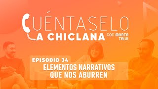 Cuéntaselo a Chiclana  34 Elementos narrativos que nos aburren [upl. by Anderer]