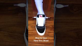 How to lace Vans Knu Skoolsneakers vansvansknuskool [upl. by Colon]