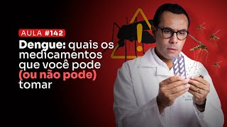 Aula 142  Dengue quais os medicamentos que você pode ou não pode tomar [upl. by Ahtnamys780]