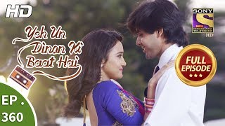 Yeh Un Dinon Ki Baat Hai  Ep 360  Full Episode  6th February 2019 [upl. by Sulokcin]