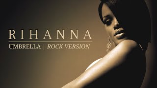 Umbrella  Rock Version  Rihanna [upl. by Banerjee905]