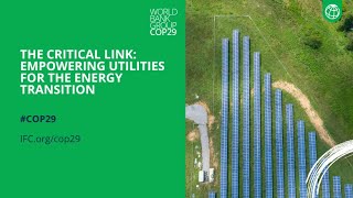 The Critical Link Empowering Utilities for the Energy Transition l IFC at COP29 [upl. by Nolrak]