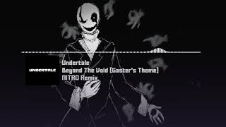 Undertale  quotBeyond The Void Gasters Themequot NITRO Remix [upl. by Paver]