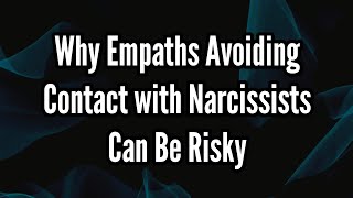 Why Empaths Avoiding Contact with Narcissists Can Be Risky [upl. by Siletotsira]