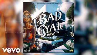 IWaata  Bad Gyal Official Audio [upl. by Amaty541]