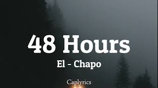 ElChapo  48 Hours lyrics 🎵 [upl. by Nomis121]