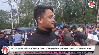 KHLEM REIJ KI PAIDBAH NONGKYRSHAN PRAH IA U SLAP KATBA DANG SNGAP NIEW VOTE [upl. by Lesiram]