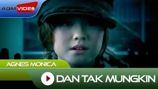 Agnes Monica  Dan Tak Mungkin  Official Video [upl. by Stenger714]