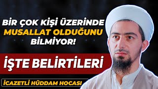 Bir Çok Kişi Üzerinde Musallat Olduğunu Bilmiyor İşte Belirtileri  İcazetli Hüddam Hocası [upl. by Rhodie]