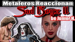 Metaleros Reaccionan  Junior H  SAD BOYZ 4 LIFE II Official Visualizer [upl. by Liatnahs]