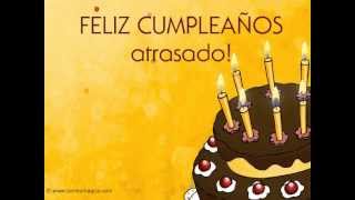 Feliz Cumpleaños atrasado Felicidades [upl. by Nosahc]