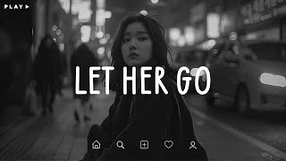 Let Her Go 🎵 Sad Songs Playlist For Broken Hearts 💔 Depressing Songs 2024 That Make You Cry [upl. by Tihom567]