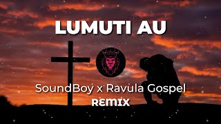 Ni Lumuti Au  Soundboy x Ravula Gospel Remix [upl. by Enajaras922]