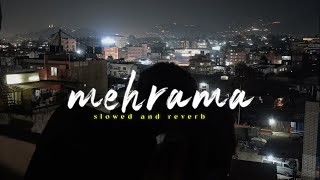 Mehrama  Darshan Raval  Slowed amp Reverbed   Lofi Version [upl. by Htir]