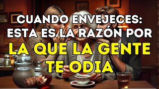 Cuando envejeces 9 RAZONES por las que las PERSONAS SECRETAMENTE TE ODIAN  Lecciones de vida [upl. by Mountford]