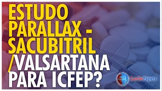 Estudo PARALLAX  SacubitrilValsartana para ICFEp [upl. by Cinda]