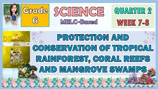 SCIENCE 6 QUARTER 2 WEEK 78  PROTECTION AND CONSERVATION OF RAINFOREST CORAL REEPS AND MANGROVE [upl. by Varian706]