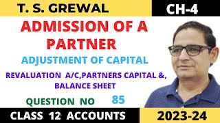 ADMISSION OF A PARTNER TSGrewal Ch4 Que no85Revaluation  Partners Capital ac amp Balance Sheet [upl. by Hubble]