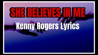 She Believes In Me Kenny Rogers Lyrics [upl. by Nellahs]