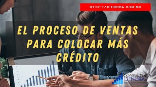 EL PROCESO DE VENTAS PARA COLOCAR MÁS CRÉDITO [upl. by Nnayllas257]