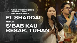 EL SHADDAI medley S’BAB KAU BESAR TUHAN  WORSHIP NIGHT 11 2021 GMS JABODETABEK [upl. by Aldarcie145]