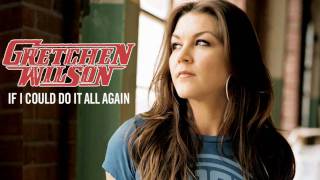 Gretchen Wilson  If I Could Do It All Again [upl. by Leribag]