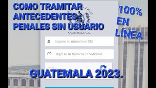 COMO TRAMITAR ANTECEDENTES PENALES SIN USUARIO 100 EN LINEA GUATEMALA 2023 [upl. by Luann]