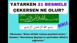 YATMADAN ÖNCE 21 BESMELE ÇEKERSEN NE OLUR [upl. by Netloc]