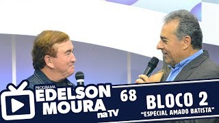 Edelson Moura na TV  Programa 68  Bloco 2 Especial Amado Batista [upl. by Mcguire]