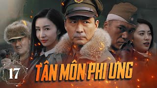 TÂN MÔN PHI ƯNG  Tập 17  Siêu Phẩm Hành Động Kháng Nhật Đỉnh Cao 2024  Hoa Thành Film [upl. by Iredale]