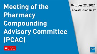 October 29 2024 Meeting of the Pharmacy Compounding Advisory Committee PCAC [upl. by Ormand]