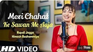 Meri Chahat Ke Sawan Mein Aaja  RupaliJagga Himesh Reshammiya hindi song songhindi hindisong [upl. by Erdeid]