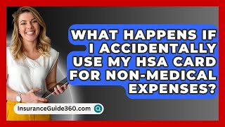 What Happens If I Accidentally Use My HSA Card For NonMedical Expenses  InsuranceGuide360com [upl. by Gordy180]