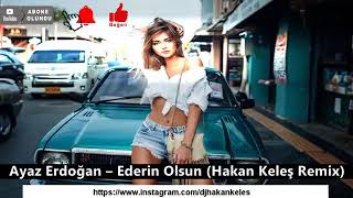 Ayaz Erdoğan  Ederin Olsun  Hakan Keleş Remix [upl. by Aryaz]