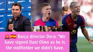 🚨🇪🇸 Barça director Deco “We have signed Dani Olmo as he is the midfielder we didnt have [upl. by Nyrhtac]