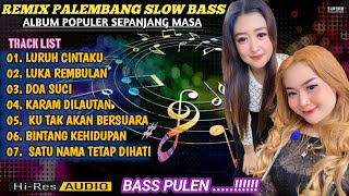 REMIX PALEMBANG SLOW BASS ALBUM POPULER SEPANJANG MASAkdjasepfanda [upl. by Notnerb653]