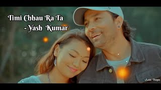 Timi Chhau ra ta  Yash Kumar  Lyrics video Song [upl. by Yrek]