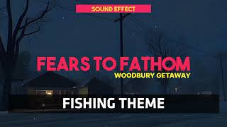 Fears to Fathom  Woodbury Getaway  Fishing Theme ♪ Sound Effect [upl. by Jarad491]