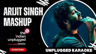 Arijit Singh Mashup  Unplugged Karaoke  The Indian Unplugged Karaoke [upl. by Onitram331]