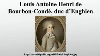 Louis Antoine Henri de BourbonCondé duc d’Enghien [upl. by Aicenat32]