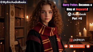 Harry Potter Becoming the King at Hogwarts Part 6  Audiobook   Webnovel [upl. by Erodisi83]