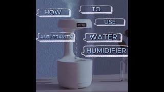 Using an AntiGravity Water Humidifier A StepbyStep Guide [upl. by Arinaj]