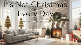 Its Not Christmas Every Day by BUBBLEGUMELICIOUS [upl. by Timus]