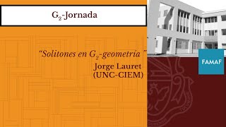 G₂Jornada Jorge Lauret quotSolitones en G₂Geometríaquot [upl. by Eednac]