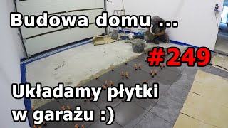 249​​ Budowa domu dzień po dniu Układamy płytki w garażu [upl. by Bertram962]