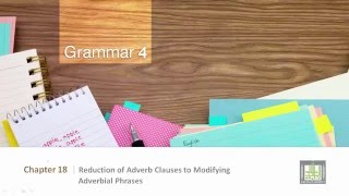 Grammar 4  CH18  L1  Reduction of Adverb Clauses to Modifying Adverbial Phrases I A [upl. by Artemisia424]